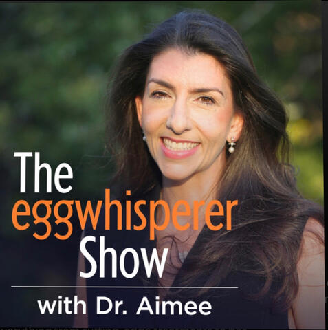 The Egg Whisperer Show with Dr. Aimee